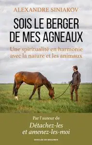 Alexandre Siniakov, "Sois le berger de mes agneaux : Une spiritualité en harmonie avec la nature et les animaux"