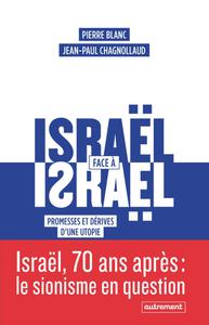 Pierre Blanc, Jean-Paul Chagnollaud, "Israël face à Israël : Promesses et dérives d'une utopie"