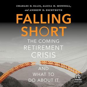 Falling Short: The Coming Retirement Crisis and What to Do About It [Audiobook]