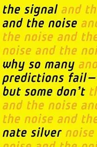 The Signal and the Noise: Why So Many Predictions Fail-but Some Don't (Repost)