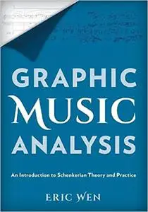 Graphic Music Analysis: An Introduction to Schenkerian Theory and Practice