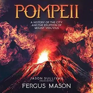 Pompeii: A History of the City and the Eruption of Mount Vesuvius [Audiobook]