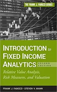Introduction to Fixed Income Analytics: Relative Value Analysis, Risk Measures and Valuation Ed 2