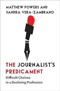The Journalist's Predicament: Difficult Choices in a Declining Profession