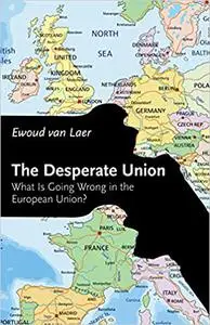 The Desperate Union: What Is Going Wrong in the European Union?