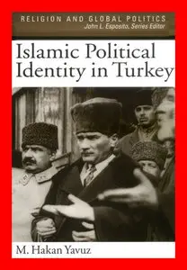 Islamic Political Identity in Turkey (Religion and Global Politics) by M. Hakan Yavuz (reupload)