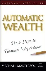 Automatic Wealth: The Six Steps to Financial Independence [Repost]