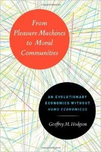 From Pleasure Machines to Moral Communities: An Evolutionary Economics without Homo Economicus