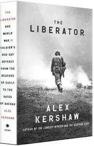 The Liberator: One World War II Soldier's 500-Day Odyssey from the Beaches of Sicily to the Gates of Dachau [Repost]