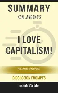 «Summary: Ken Langone's I love Capitalism» by Sarah Fields