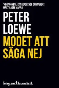 «Modet att säga nej - 'Ndrangheta, ett reportage om Italiens mäktigaste maffia» by Peter Loewe