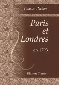 Charles Dickens, "Paris et Londres en 1793"