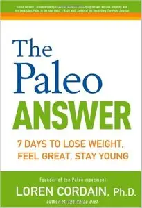 The Paleo Answer: 7 Days to Lose Weight, Feel Great, Stay Young [Repost]