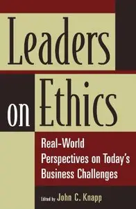 Leaders on Ethics: Real-World Perspectives on Today's Business Challenges