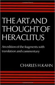 The Art and Thought of Heraclitus: An Edition of the Fragments with Translation and Commentary
