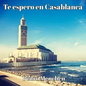 «Te espero en Casablanca» by Pedro Menchén