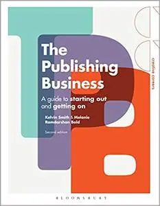 The Publishing Business: A Guide to Starting Out and Getting On  2nd Edition