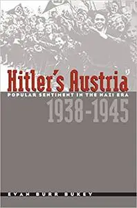 Hitler's Austria: Popular Sentiment in the Nazi Era, 1938-1945