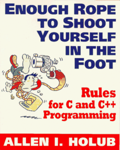 Enough Rope to Shoot Yourself in the Foot: Rules for C and C++ Programming