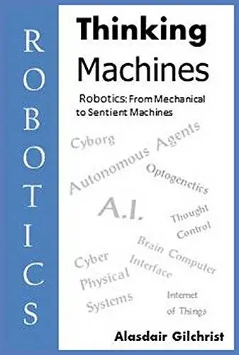 Thinking Machines: Robotics: From Mechanical to Sentient Machines