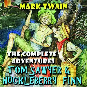 «The Complete Adventures Tom Sawyer & Huckleberry Finn» by Mark Twain