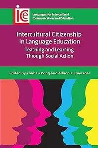 Intercultural Citizenship in Language Education: Teaching and Learning Through Social Action