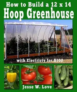 How to Build a 12'x14' Hoop Greenhouse with Electricity for $300