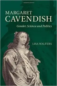 Margaret Cavendish: Gender, Science and Politics