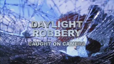 ITV - Daylight Robbery: Caught on Camera (2019)