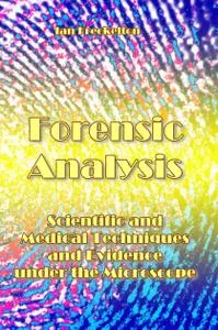 "Forensic Analysis: Scientific and Medical Techniques and Evidence under the Microscope" ed. by Ian Freckelton