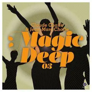 VA - Claude Challe & Jean-Marc Challe: Magic Deep 03 (2017)