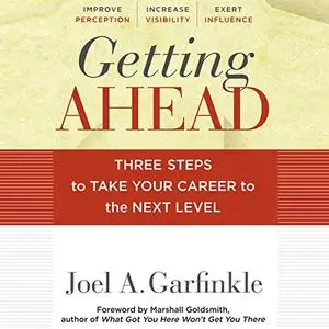 Getting Ahead: Three Steps to Take Your Career to the Next Level [Audiobook]