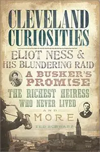 Cleveland Curiosities: Eliot Ness & His Blundering Raid, A Busker's Promise, the Richest Heiress Who Never Lived and More