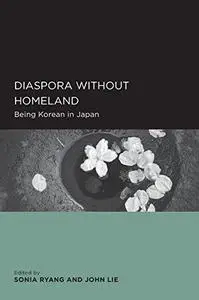 Diaspora without Homeland: Being Korean in Japan