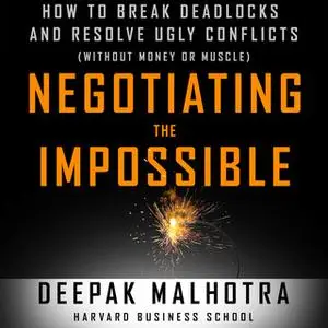 «Negotiating the Impossible» by Deepak Malhotra