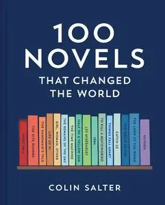 100 Novels That Changed the World: An inspiring journey through history’s most important literature