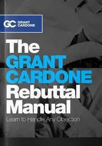 The Grant Cardone Rebuttal Manual