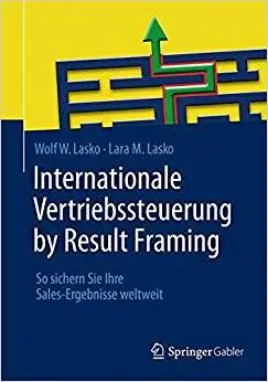 Internationale Vertriebssteuerung by Result Framing: So sichern Sie Ihre Sales-Ergebnisse weltweit