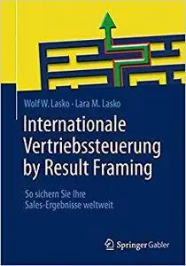 Internationale Vertriebssteuerung by Result Framing: So sichern Sie Ihre Sales-Ergebnisse weltweit