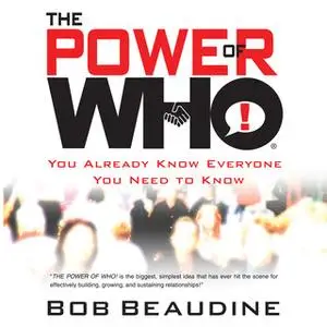 «The Power of Who: You Already Know Everyone You Need To Know» by Bob Beaudine