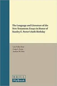 The Language and Literature of the New Testament: Essays in Honor of Stanley E. Porters 60th Birthday