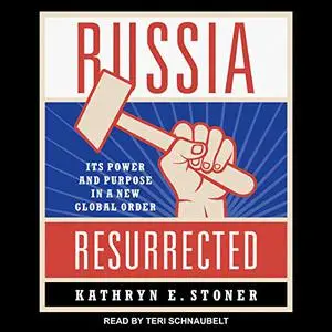 Russia Resurrected: Its Power and Purpose in a New Global Order [Audiobook]