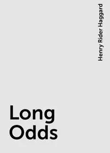 «Long Odds» by Henry Rider Haggard