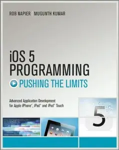 iOS 5 Programming Pushing the Limits: Developing Extraordinary Mobile Apps for Apple iPhone, iPad, and iPod Touch, 2 edition