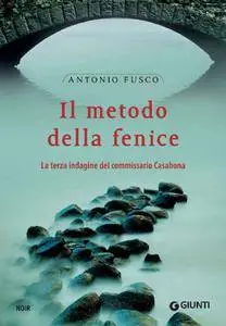 Antonio Fusco - Il metodo della fenice: La terza indagine del commissario Casabona