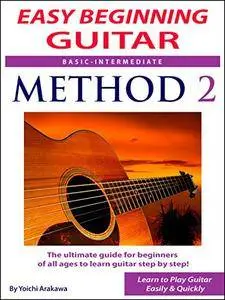 Easy Beginning Guitar Method 2 : The Ultimate Guide for Beginners of All Ages to Learn Guitar Step by Step [Kindle Edition]