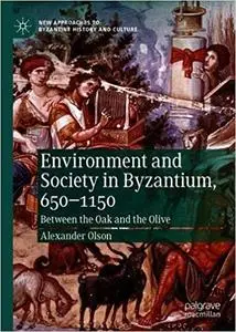 Environment and Society in Byzantium, 650-1150: Between the Oak and the Olive