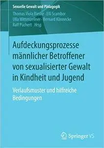 Aufdeckungsprozesse männlicher Betroffener von sexualisierter Gewalt in Kindheit und Jugend