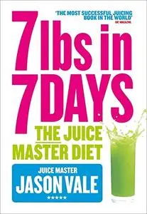 7lbs in 7 Days: The Juice Master Diet