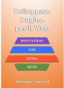 Sviluppare pagine per il web: HTML, CSS e Bootstrap